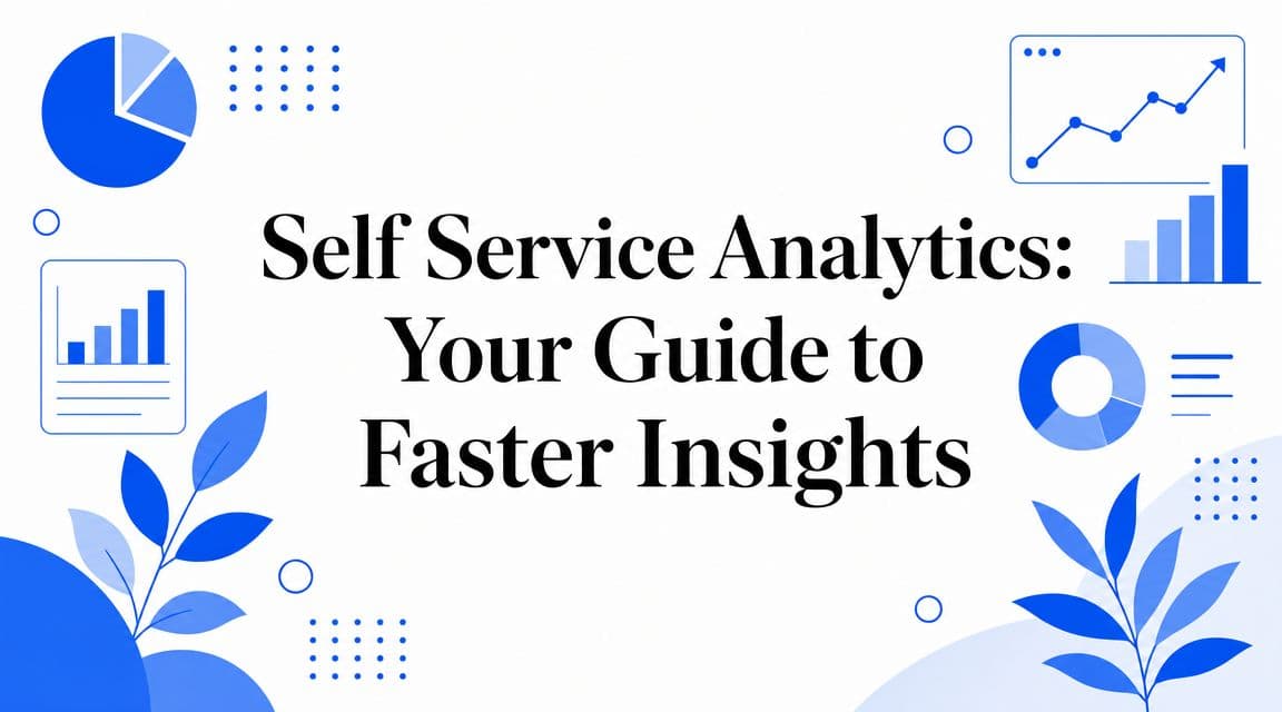 Self Service Analytics: Your Guide to Faster Insights
