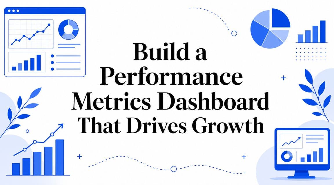 Build a Performance Metrics Dashboard That Drives Growth