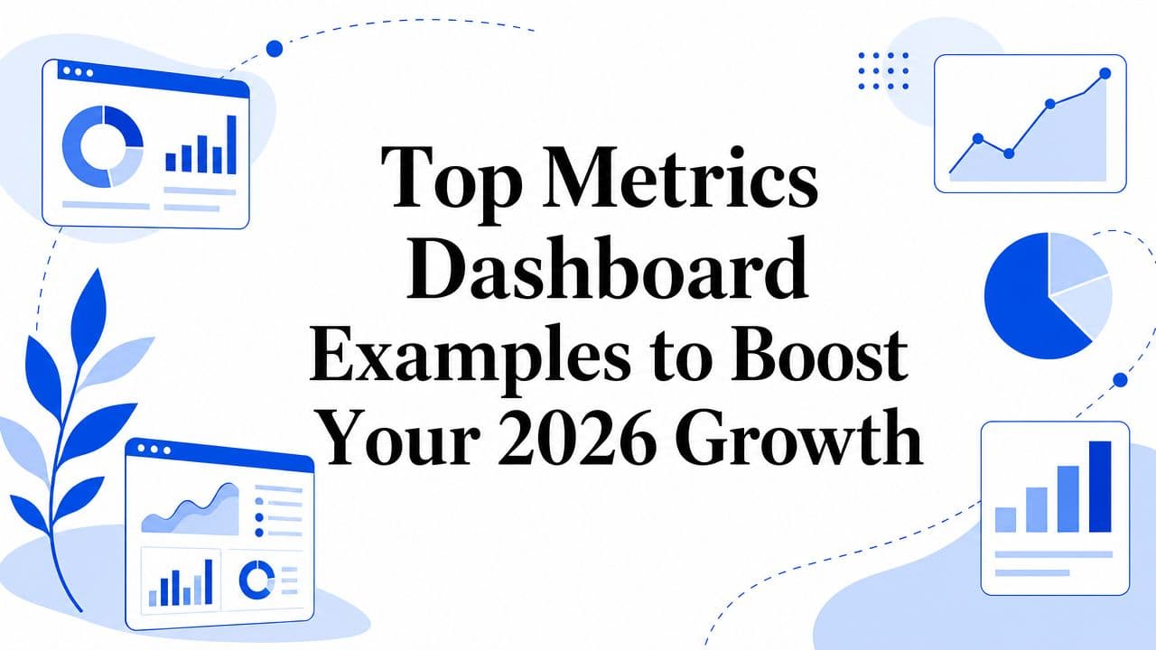 Top Metrics Dashboard Examples to Boost Your 2026 Growth