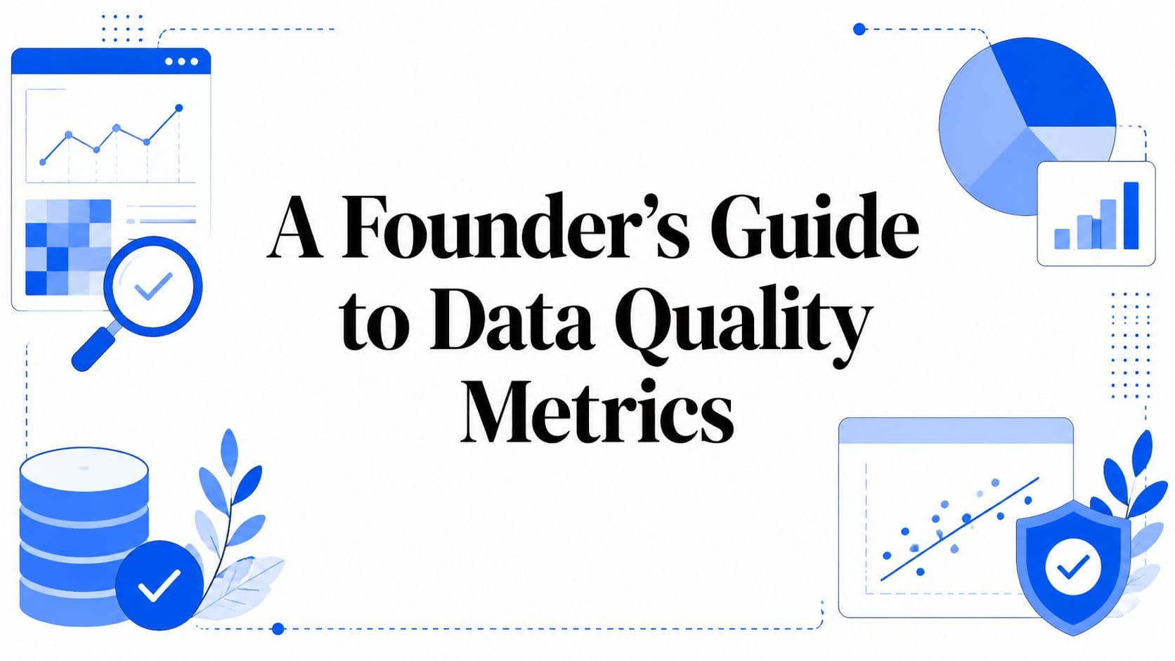 A Founder's Guide to Data Quality Metrics